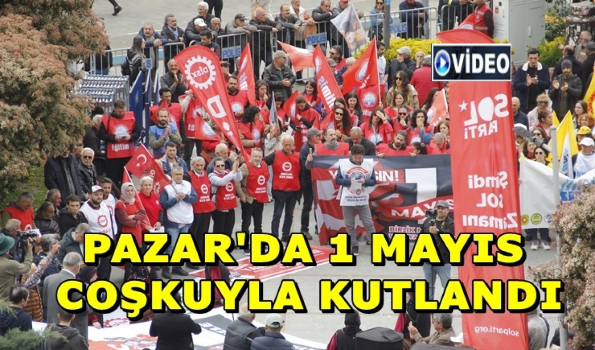 1 Mayıs Emek ve Dayanışma G&uuml;n&uuml; Pazar&rsquo;da Kutlandı