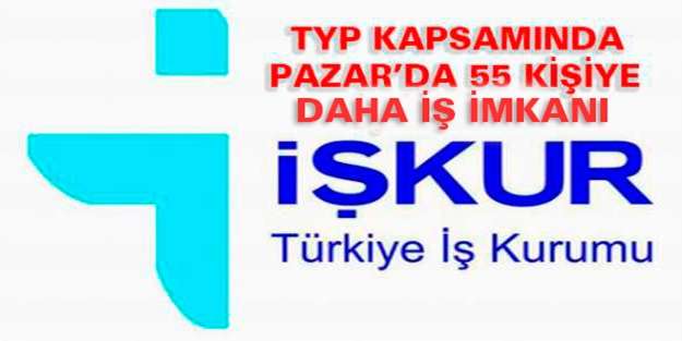 İŞKUR&rsquo;dan TYP Kapsamında Pazar&rsquo;da 55 Kişiye Daha İş İmkanı