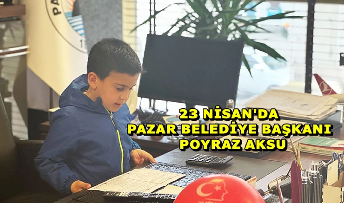 23 Nisan&rsquo;da Başkan &Ccedil;akır&rsquo;ın Koltuğuna Poyraz Aksu Oturdu