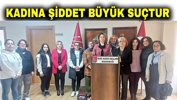 CHP Rize Kadın Kolları Başkanı Ardal ‘Kadına Şiddet’ Suçtur