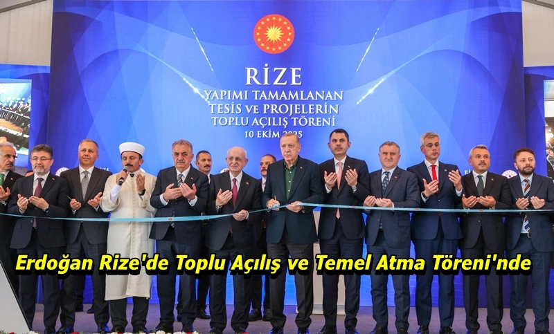 Cumhurbaşkanı Erdoğan Rize'de Toplu Açılış ve Temel Atma Töreni'ne katıldı