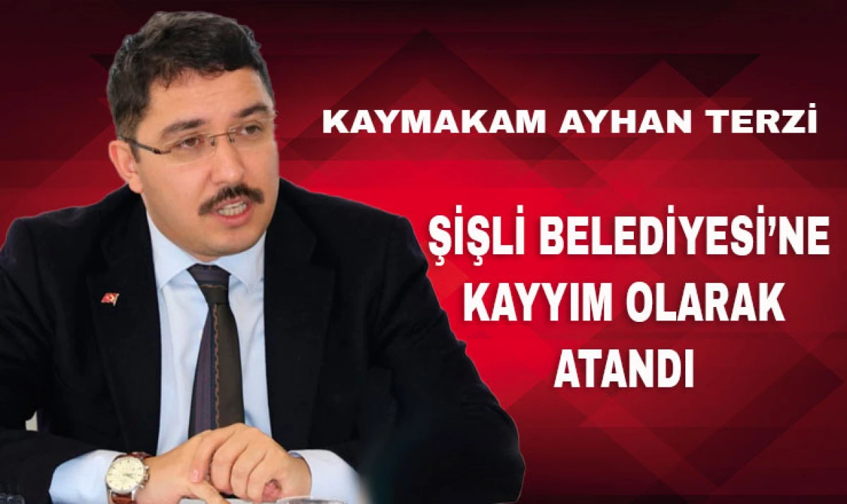 Eski Pazar Kaymakamı Terzi Şişli Belediyesi&rsquo;ne Kayyım Olarak Atandı