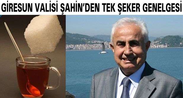 Giresun Valisi Şahin'den 'Tek Şeker' Genelgesi