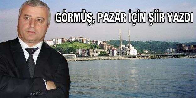 Görmüş, Pazar ilçesi için şiir yazdı