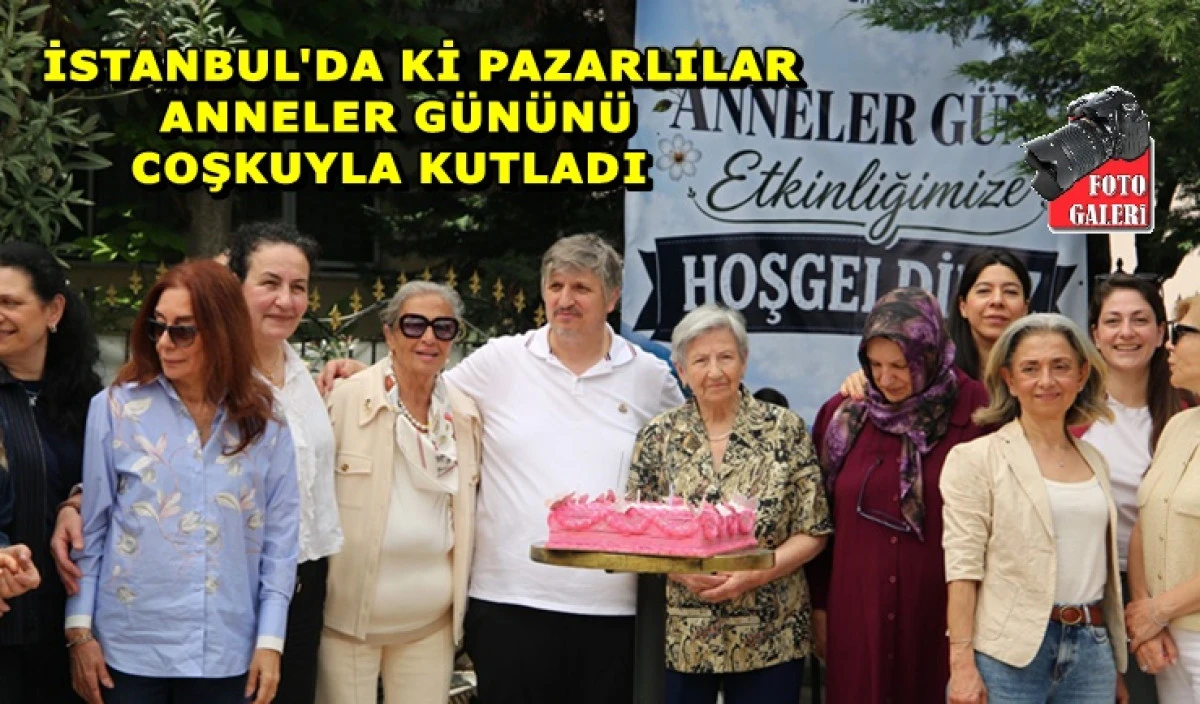 İstanbul&rsquo;daki Pazarlılar Anneler G&uuml;n&uuml;n&uuml; Kutladı 
