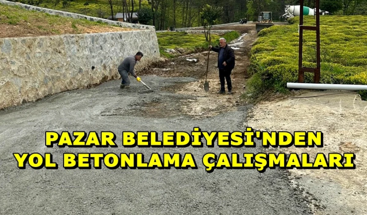 Pazar Belediyesi&rsquo;nden &Uuml;styapı &Ccedil;alışmaları