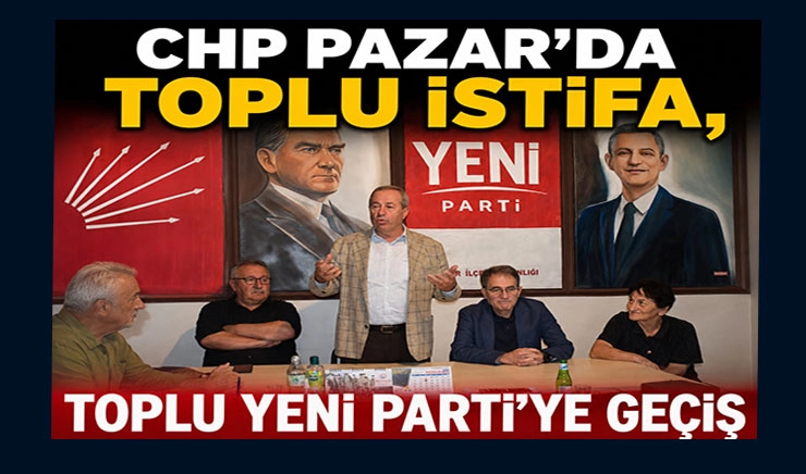 Pazar CHP Belediye Başkanı ve İl&ccedil;e &Ouml;rg&uuml;t&uuml; YENİ Parti&rsquo;ye Katıldı