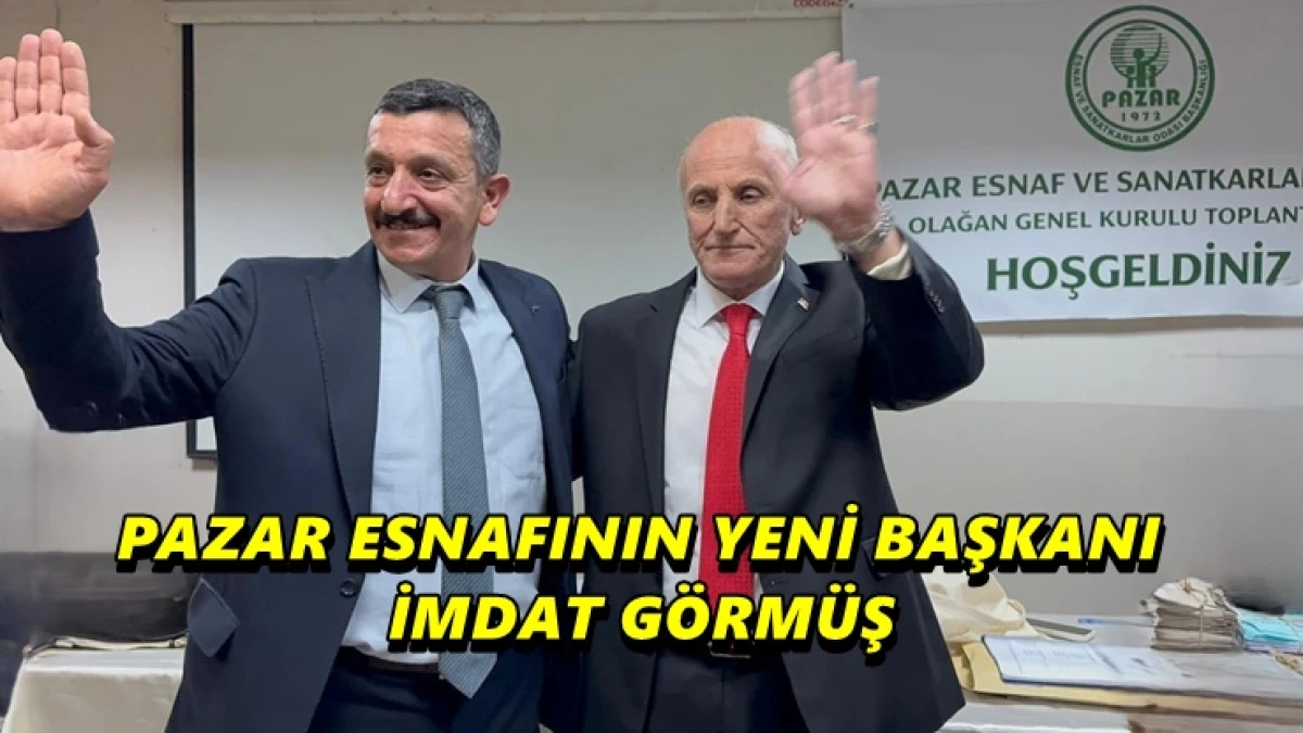 Pazar Esnaf Odası'nın Yeni Başkanı İmdat G&ouml;rm&uuml;ş oldu