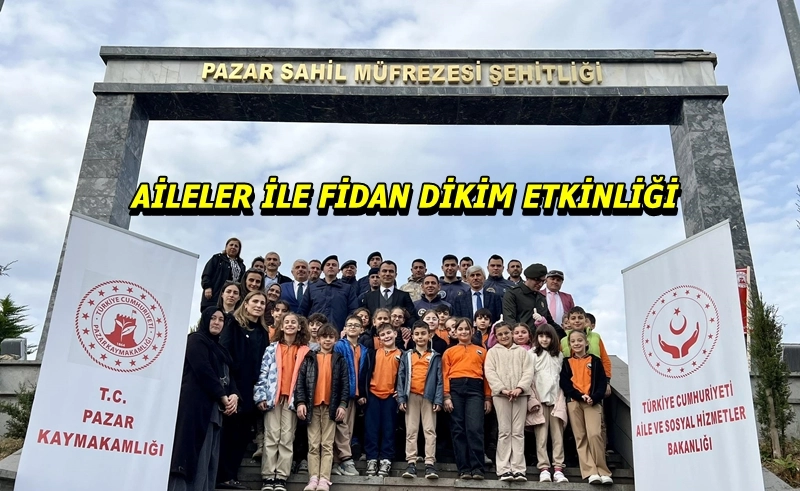 Pazar Kaymakamı İnam Aileler ile Fidan Dikim Etkinliğine Katıldı