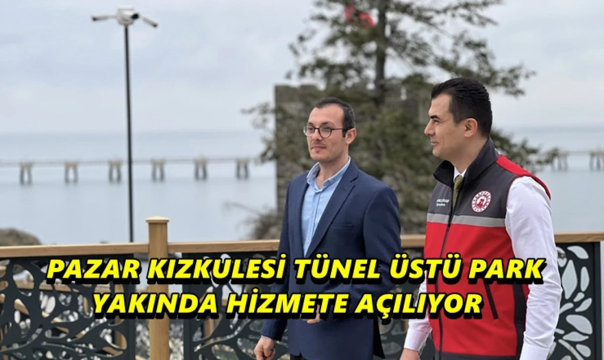 Pazar Kızkulesi Tesisleri Ramazan Ayında Hizmete A&ccedil;ılıyor