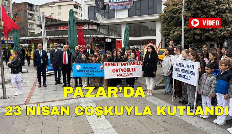 Pazar'da 23 Nisan Tören ve Etkinliklerle Kutlandı