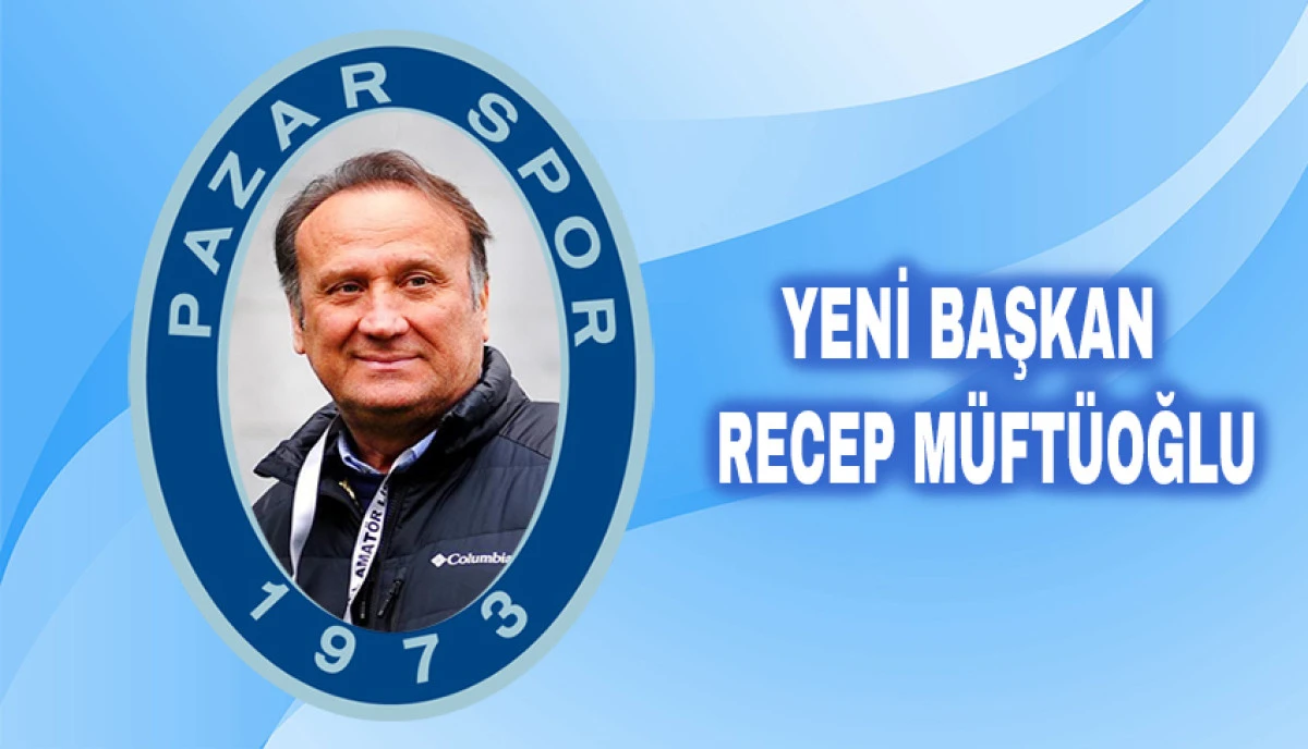 Pazarspor&rsquo;un Yeni Başkanı Recep M&uuml;ft&uuml;oğlu Oldu