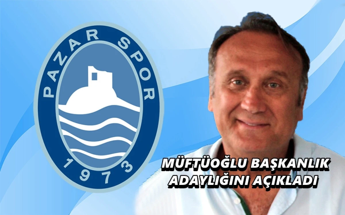 Recep M&uuml;ft&uuml;oğlu, Pazarspor Başkanlığına Adaylığını A&ccedil;ıkladı