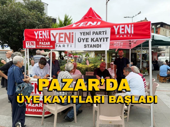 YENİ Parti Pazar&rsquo;da &Uuml;ye Kayıt &Ccedil;alışmalarına Başladı