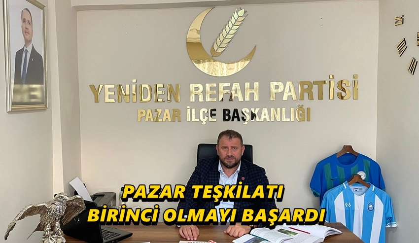 Yeniden Refah Partisi Pazar İl&ccedil;e Teşkilatı T&uuml;rkiye Birincisi Oldu
